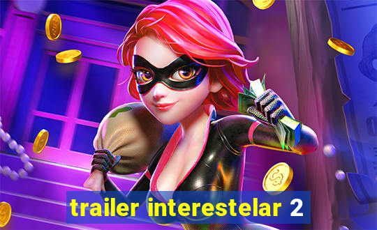 trailer interestelar 2